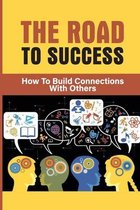 The Road To Success: How To Build Connections With Others