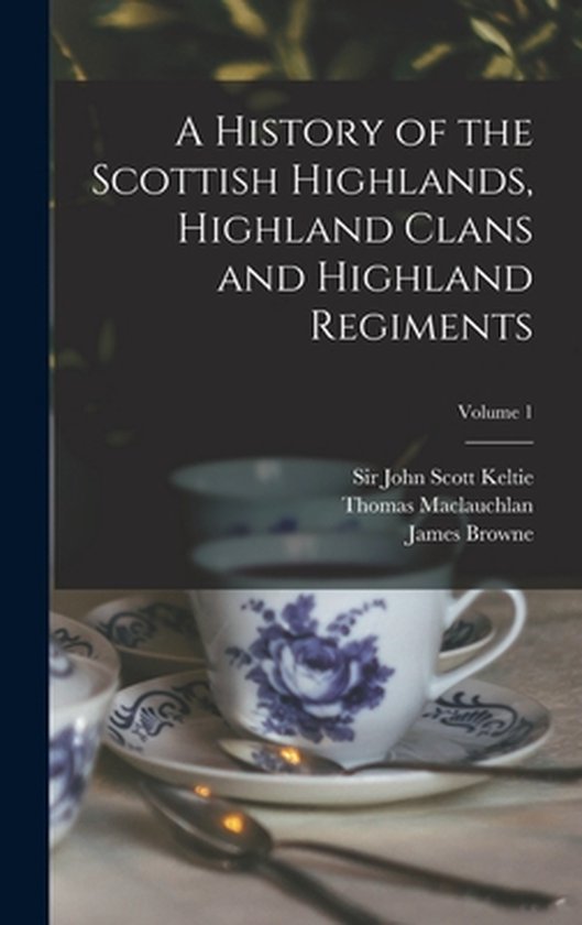 A History of the Scottish Highlands, Highland Clans and High ... - cover