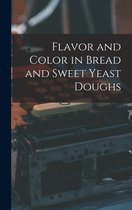 Flavor and Color in Bread and Sweet Yeast Doughs