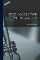 Fifty Corrective Eating Recipes
