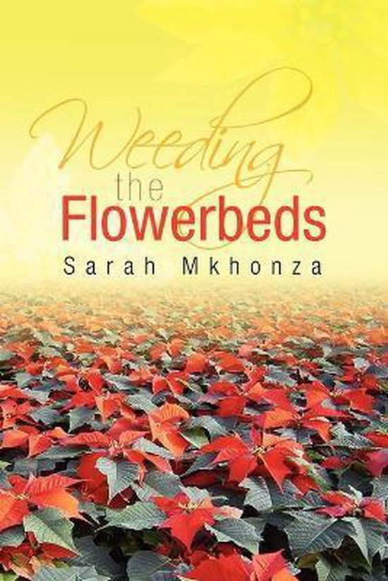 Boek "Weeding the Flowerbeds" van Sarah Mkhonza, met een gele achtergrond en een veld vol rode en groene kerststerren.