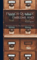 Francis Quarles' Emblems and: Hieroglyphics of the Life of Man, Modernized