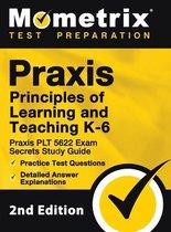 Praxis Principles of Learning and Teaching K-6: Praxis PLT 5622 Exam Secrets Study Guide, Practice Test Questions, Detailed Answer Explanations