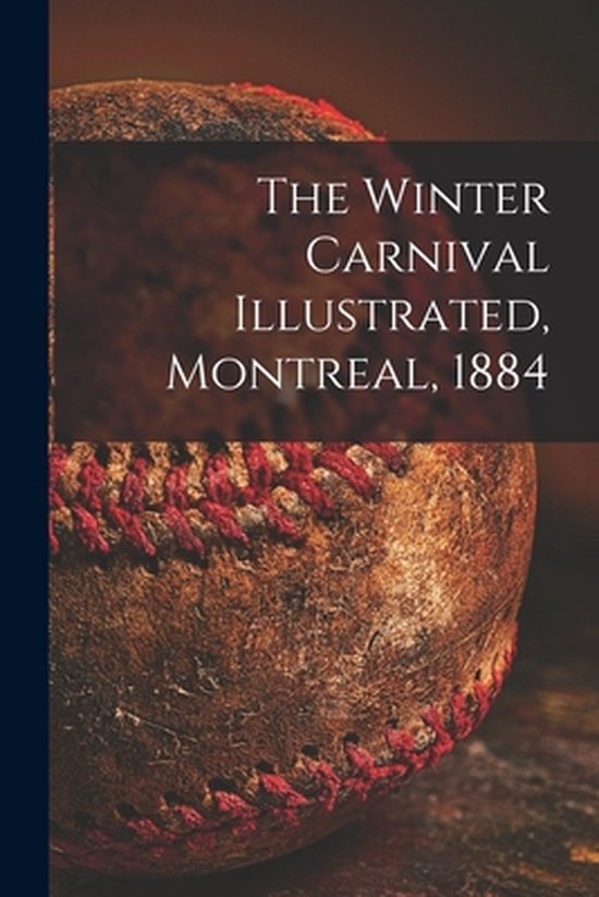 The Winter Carnival Illustrated, Montreal, 1884 [microform] - cover