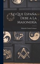 Lo Que España Debe a La Masonería