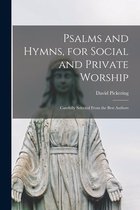 Psalms and Hymns, for Social and Private Worship