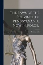 The Laws of the Province of Pennsylvania, Now in Force..