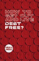 How to Get Out and Live Debt Free?