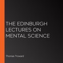 Edinburgh Lectures on Mental Science, The
