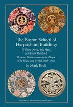 The Boston Harpsichord Building School - Reminiscences of William Dowd, Eric Herz and Frank Hubbard by the People Who Knew and Worked wi
