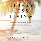 Stress Less Living Lib/E: God-Centered Solutions When You're Stretched Too Thin