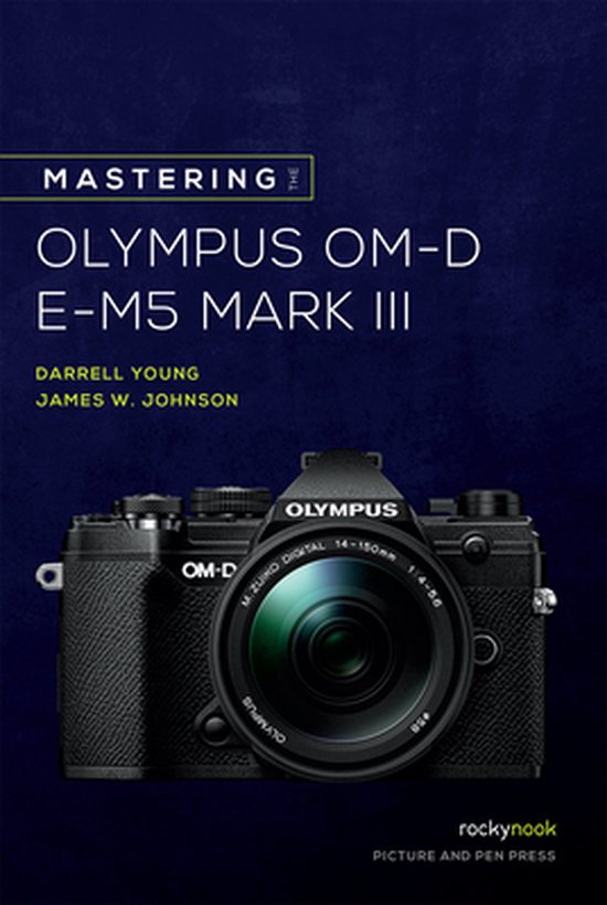 Mastering the Olympus OM-D E-M5 Mark III, James W. Johnson | 9781681986319  | Boeken | bol