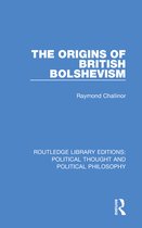 Routledge Library Editions: Political Thought and Political Philosophy - The Origins of British Bolshevism