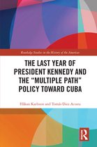 Routledge Studies in the History of the Americas - The Last Year of President Kennedy and the "Multiple Path" Policy Toward Cuba