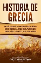 Historia de Grecia: Una guía fascinante de la historia de Grecia, desde la Edad de Bronce en la antigua Grecia, pasando por el período clásico y helenístico, hasta la era moderna