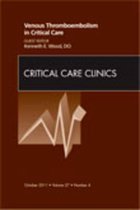 Venous Thromboembolism In Critical Care, An Issue Of Critica