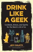 Drink Like a Geek: Cocktails, Brews, and Spirits for the Nerd in All of Us (Geek Cookbook, Gift for 21st Birthday, Nerd Cocktail Book, Co