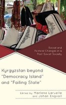 Kyrgyzstan Beyond Democracy Island and Failing State