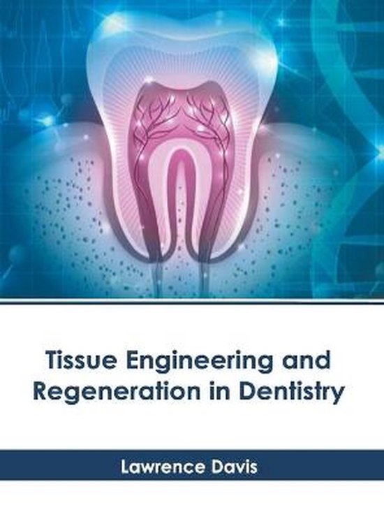 Tissue Engineering and Regeneration in Dentistry, Lawrence Davis