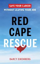 Red Cape Rescue: Save Your Career Without Leaving Your Job