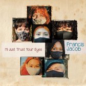 Francis Jacob - I'll Trust Your Eyes (CD)