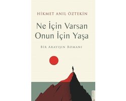 Ne İçin Varsan Onun İçin Yaşa - Bir Arayışın Romanı