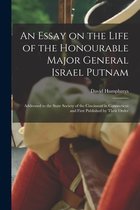 An Essay on the Life of the Honourable Major General Israel Putnam [microform]