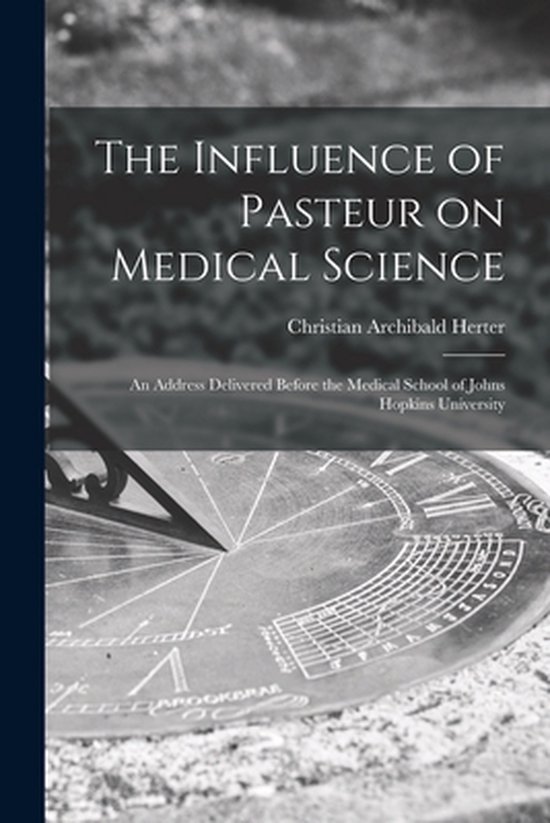 Foto: The influence of pasteur on medical science an address delivered before the medical school of johns hopkins university