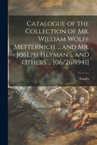 Catalogue of the Collection of Mr. William Wolff Metternich ... and Mr. Joseph Heyman ... and Others ... [06/26/1941]