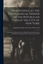 Proceedings at the Tenth Annual Dinner of the Republican Club of the City of New York