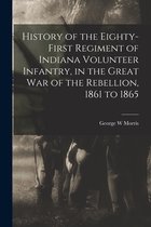 History of the Eighty-first Regiment of Indiana Volunteer Infantry, in the Great War of the Rebellion, 1861 to 1865