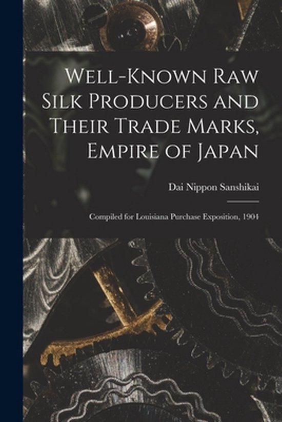 Well-known Raw Silk Producers and Their Trade Marks, Empire  ... - cover