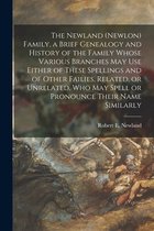 The Newland (Newlon) Family, a Brief Genealogy and History of the Family Whose Various Branches May Use Either of These Spellings and of Other Failies, Related, or Unrelated, Who M