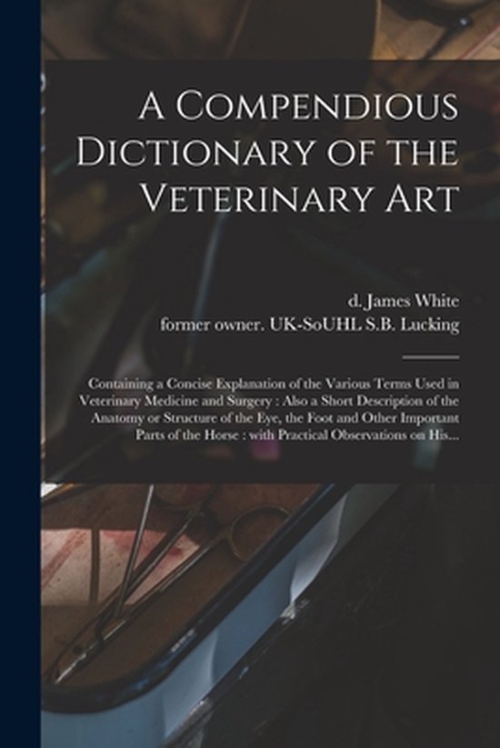 A Compendious Dictionary of the Veterinary Art - cover