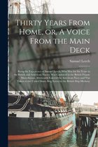 Thirty Years From Home, or, A Voice From the Main Deck [microform]