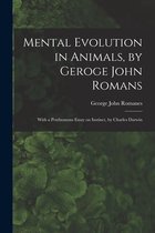 Mental Evolution in Animals, by Geroge John Romans; With a Posthumous Essay on Instinct, by Charles Darwin