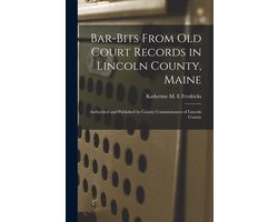 Bar-bits From Old Court Records in Lincoln County, Maine