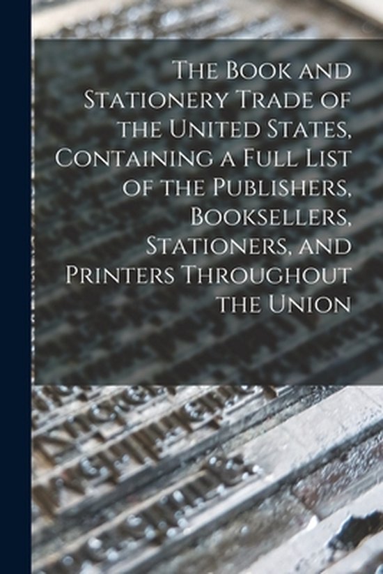 The Book and Stationery Trade of the United States, Containi ... - cover