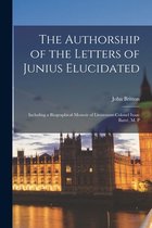 The Authorship of the Letters of Junius Elucidated
