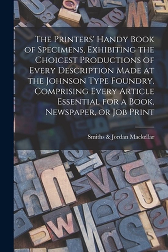 Foto: The printers handy book of specimens exhibiting the choicest productions of every description made at the johnson type foundry comprising every article essential for a book newspaper or job print