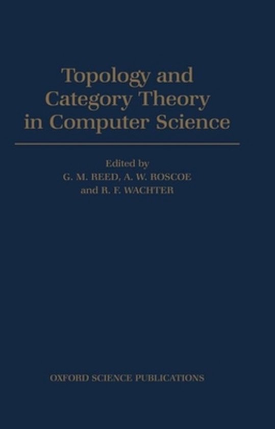 Topology and Category Theory in Computer Science | 9780198537601 | G.M.  Reed | Boeken | bol.com