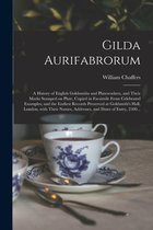 Gilda Aurifabrorum; a History of English Goldsmiths and Plateworkers, and Their Marks Stamped on Plate, Copied in Facsimile From Celebrated Examples;