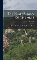 The High-roads of the Alps; a Motoring Guide to One Hundred Mountain Passes