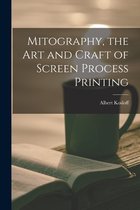 Mitography, the Art and Craft of Screen Process Printing