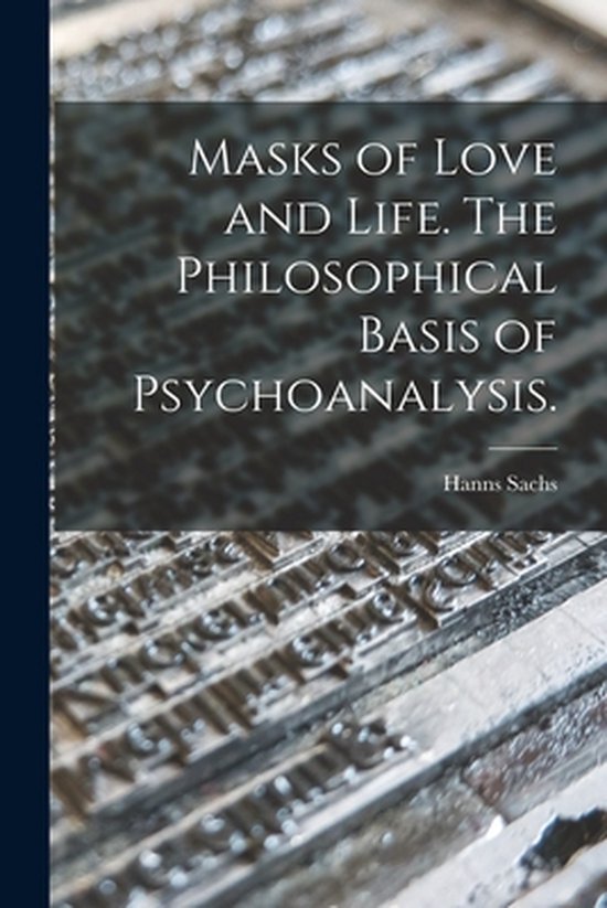 Masks of Love and Life. The Philosophical Basis of Psychoana ... - cover