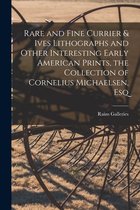 Rare and Fine Currier & Ives Lithographs and Other Interesting Early American Prints, the Collection of Cornelius Michaelsen, Esq