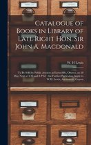 Catalogue of Books in Library of Late Right Hon. Sir John A. Macdonald [microform]: to Be Sold by Public Auction at Earnscliffe, Ottawa, on 28 May Next at 4.30 and 8 P.M.