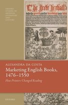 Marketing English Books, 14761550 How Printers Changed Reading Oxford Studies in Medieval Literature and Culture
