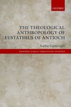 The Theological Anthropology of Eustathius of Antioch