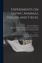 Experiments on Living Animals, Useless and Cruel